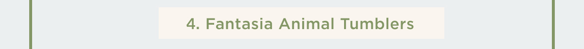 FANTASIA ANIMAL TUMBLERS