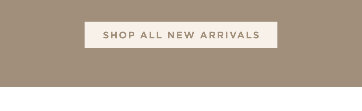 SHOP ALL NEW ARRIVALS
