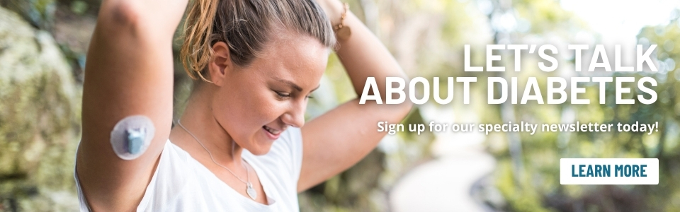 Let's talk about diabetes - sign up for our specialty newsletter today - learn more