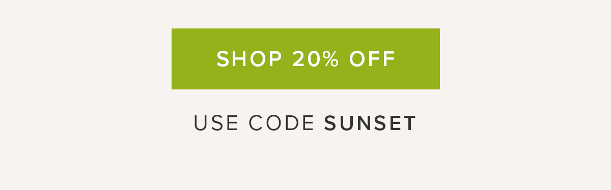 SHOP 20% OFF USE CODE SUNSET