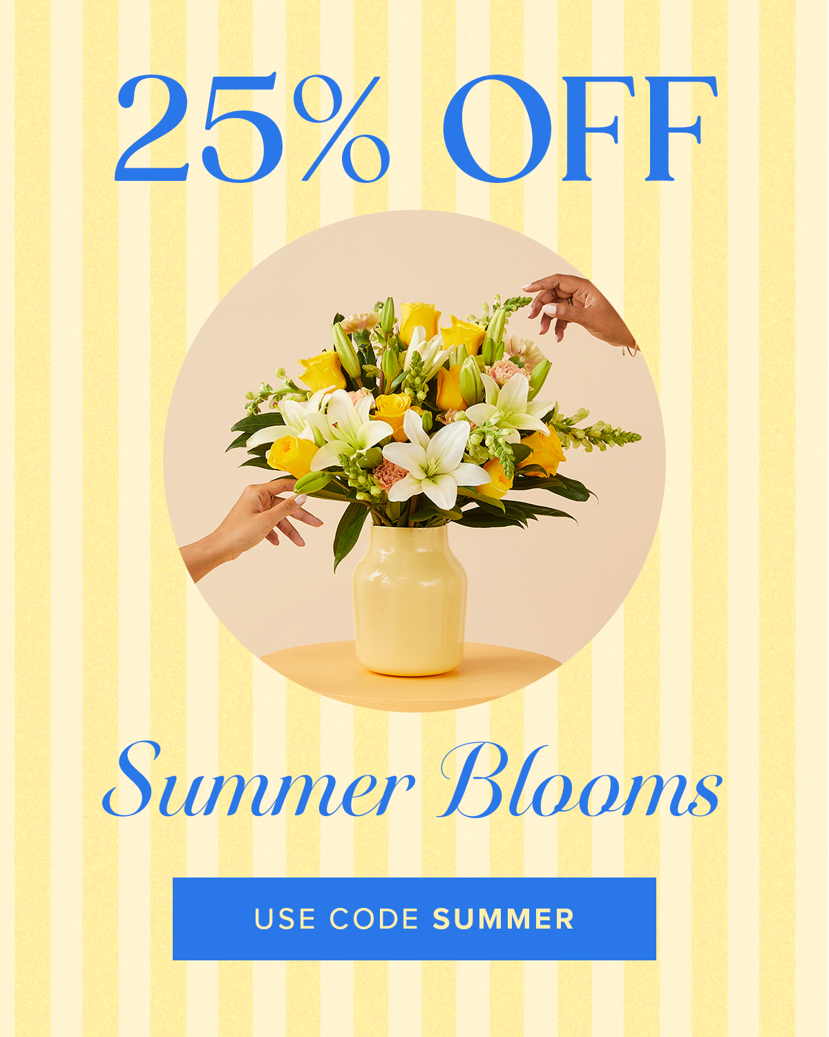 25% Off Summer Blooms! Use code SUMMER