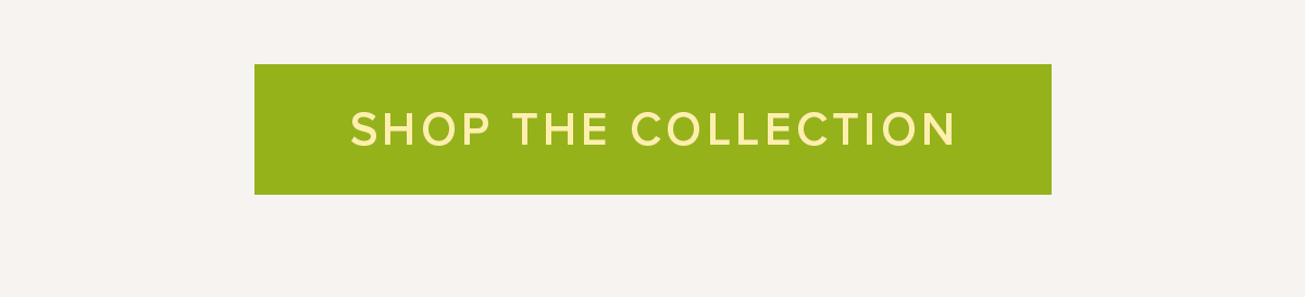 SHOP THE COLLECTION
