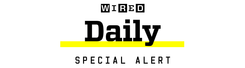 WIRED Daily - Special Alert