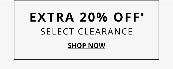 Extra 20% OFF Select Clearance. Click to Shop Now.