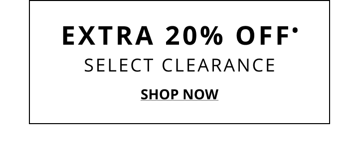 Extra 20% OFF Select Clearance. Click to Shop Now.