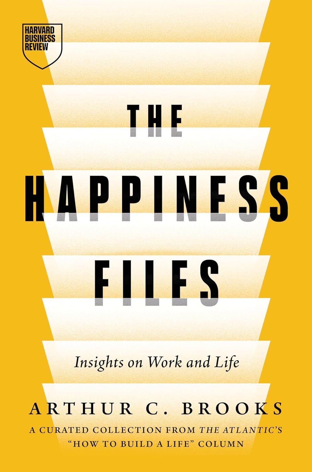 Book cover for The Happiness Files: Insights on Work and Life by Arthur C. Brooks .