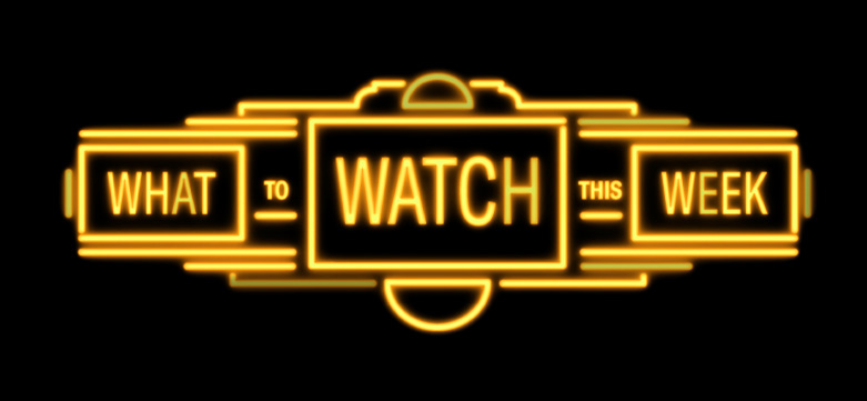 What to Watch this Week