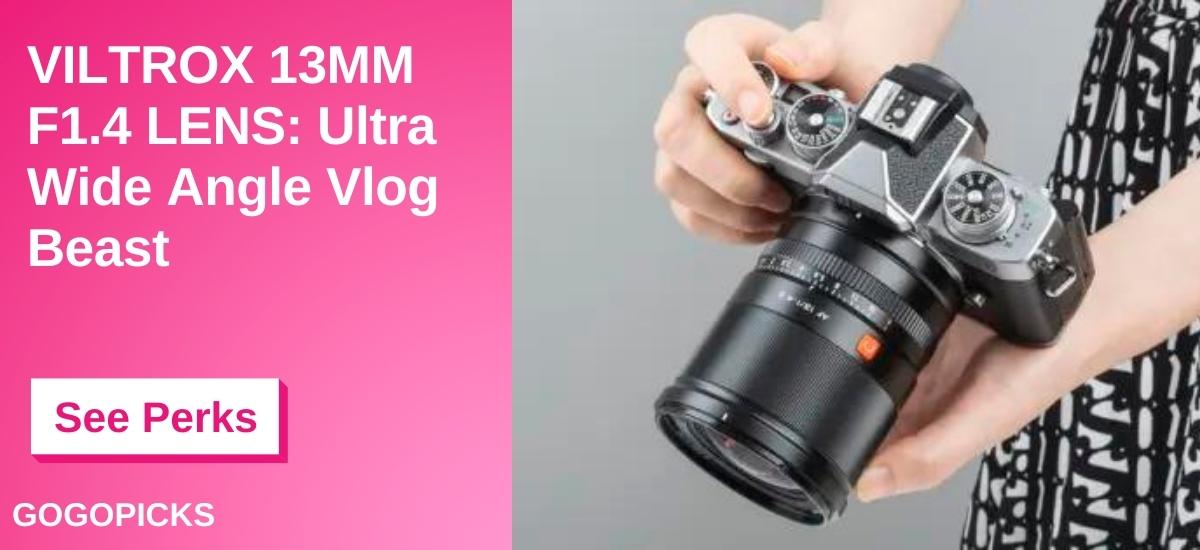 VILTROX 13MM F1.4 LENS:Ultra Wide Angle Vlog Beast — See Perks