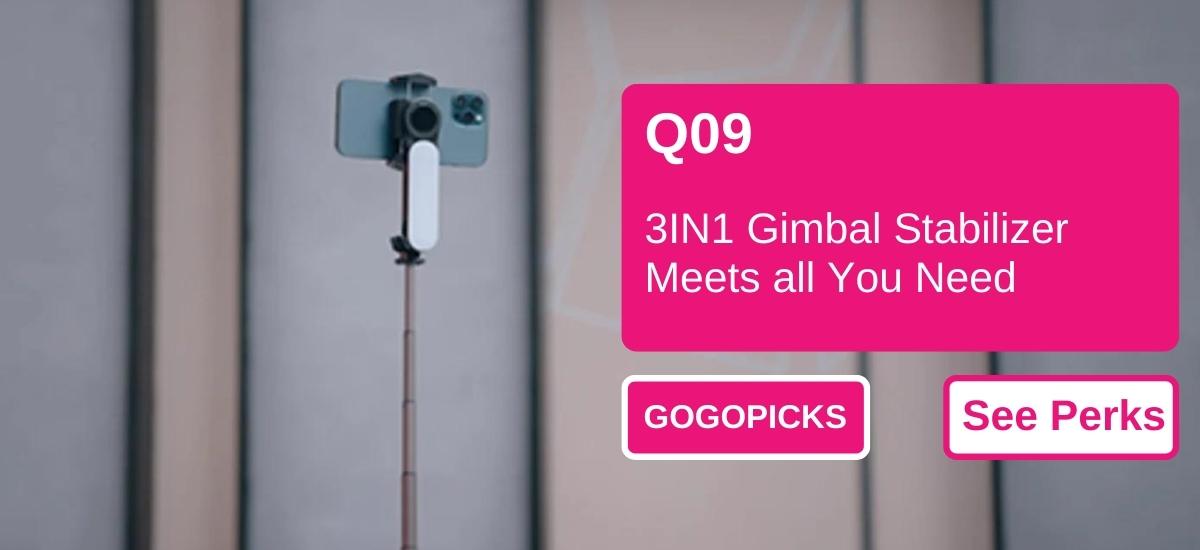 Q09: 3IN1 Gimbal Stabilizer Meets all You Need — See Perks