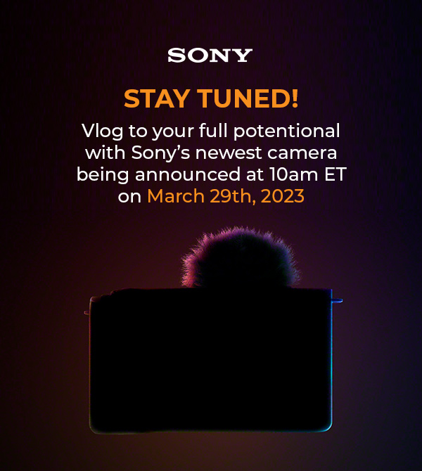 Stay Tuned! NEW Sony Camera coming soon on March 29!