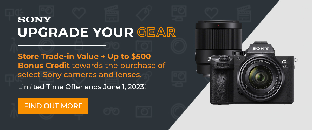 Sony Upgrade Your Gear Event - April 21 to June 1, 2023