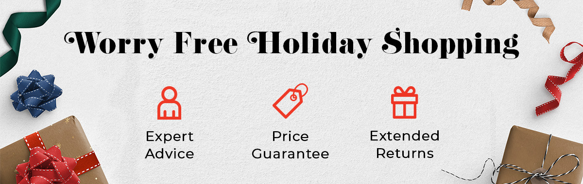 Worry-Free Holiday Shopping: Expert Advice - Price Guarantee - Exended Returns