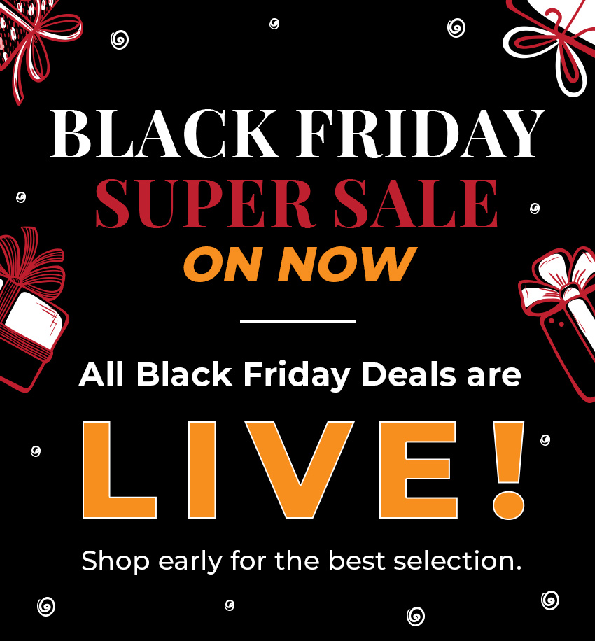 All Black Friday Deals are Now LIVE! Shop early for the best selection.