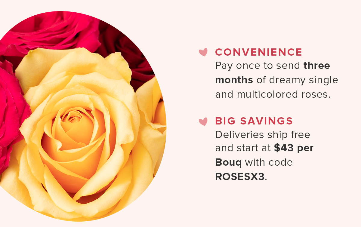 pay once to send 3 months of roses. Use code: ROSESX3