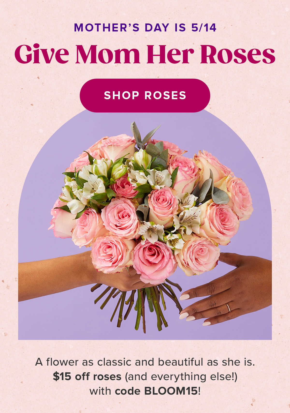 Mother's Day is 5/14. Give Mom Her Roses