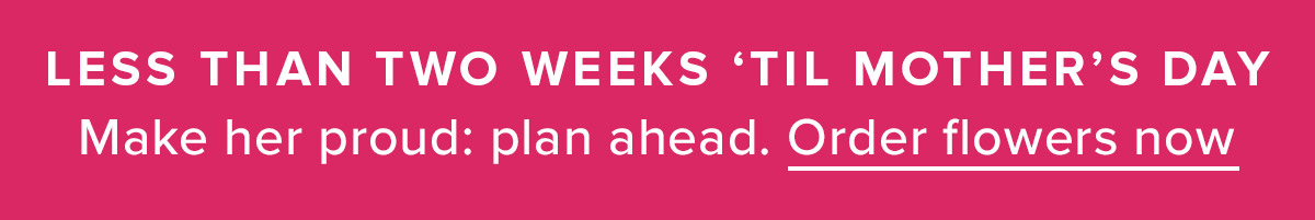 Less Than Two Weeks Til' Mother's Day