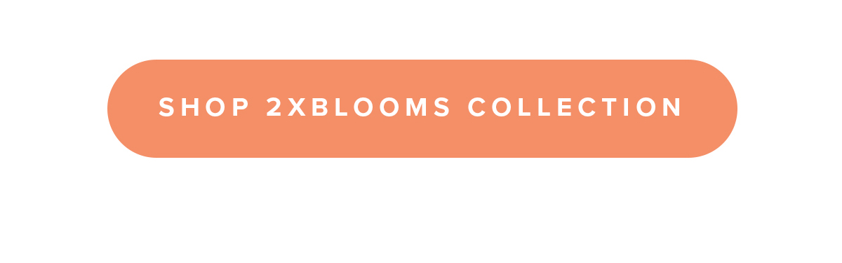 SHOP 2XBLOOMS COLLECTION