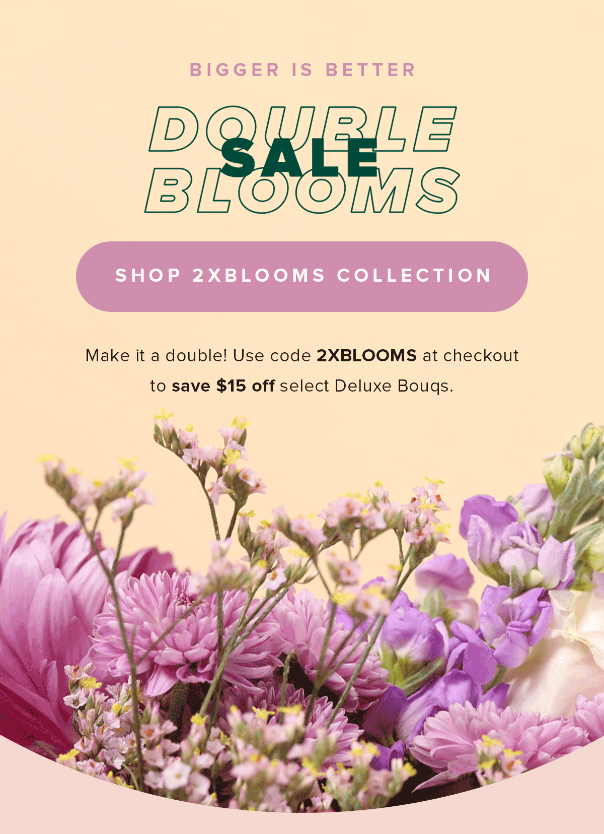  Save 15 Dollars Off Select Double Bouqs. Use Code 2XBLOOMS.