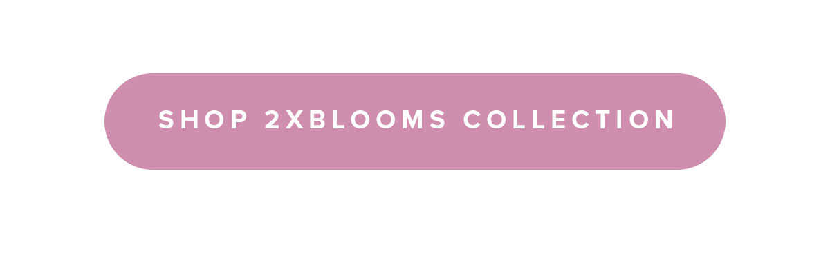 Shop 2XBLOOMS Collection