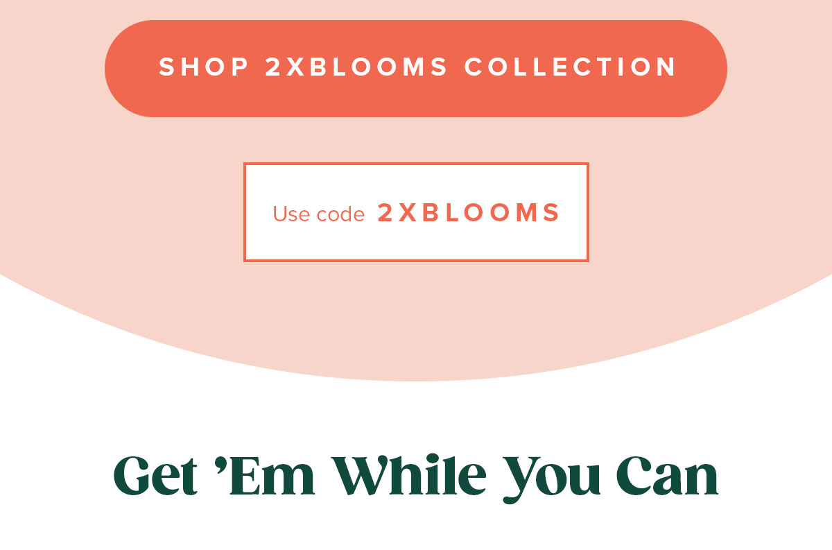 Use Code 2XBLOOMS