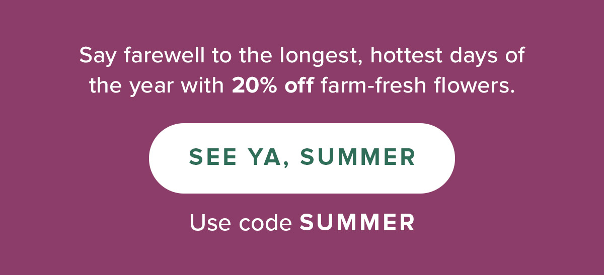 See Ya, Summer. Use code SUMMER