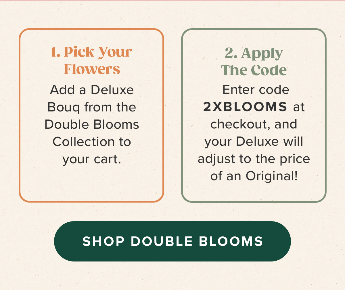 1. Pick Your Flowers | 2. Apply The code 2XBLOOMS
