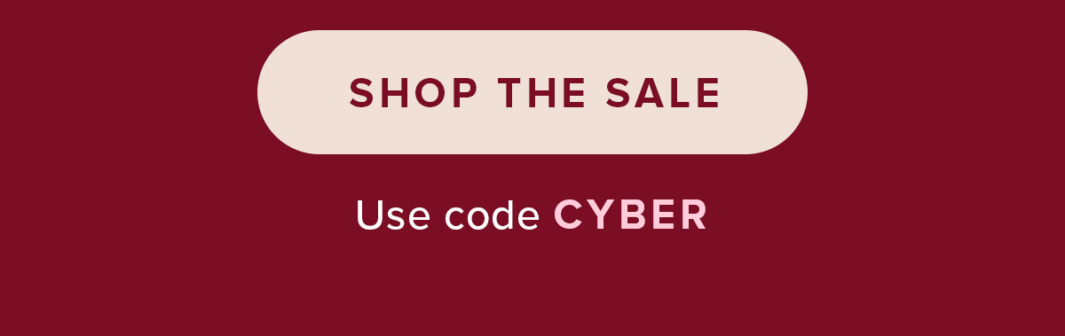 SHOP THE SALE Use Code CYBER