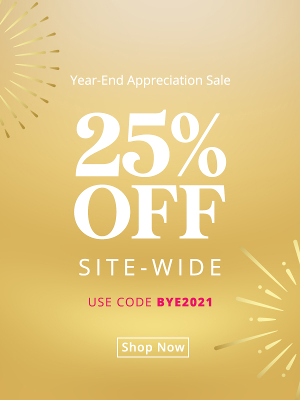 Our Year-End Appreciation Sale Starts now! 25% off site-wide with code BYE2021