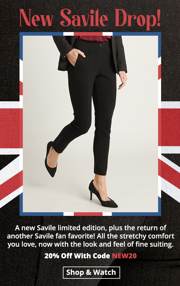 Use code NEW20 for 20% off new Savile limited editions. All the stretchy comfort you love, now with the look and feel of fine suiting! Shop now.