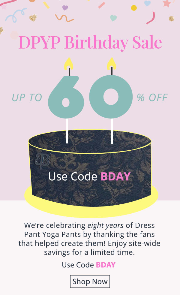 Dress Pant Yoga Pants Birthday Sale! Use code BDAY for up to 60% off site-wide. Limited inventory!