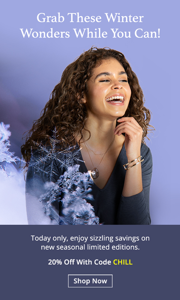 Today only, enjoy sizzling savings on new seasonal limited editions! 20% off with code CHILL