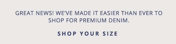 It's easy to shop for Yoga Denim! Click here to go to the collection page, then scroll down and select your size. Or just select one of the size buttons below in this email. 