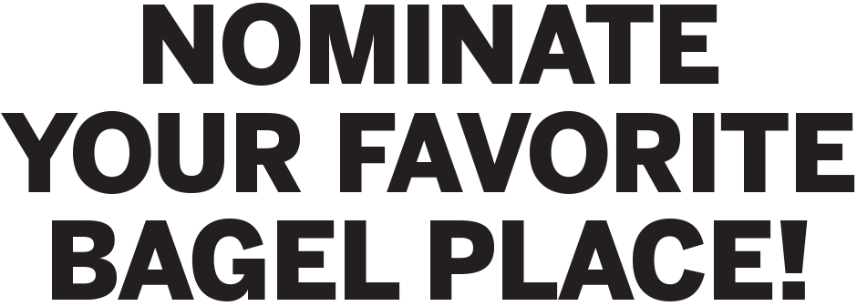 NOMINATE YOUR FAVORITE BAGEL PLACE!