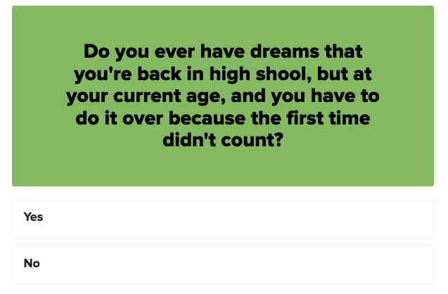 https://www.buzzfeed.com/lyapalater/have-you-ever-had-these-dreams-poll https://www.buzzfeed.com/lyapalater/have-you-ever-had-these-dreams-poll