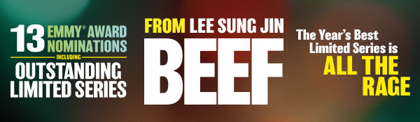 13 Emmy® Award Nominations including Outstanding Limited Series. From Lee Sung Jin BEEF. The Year's Best Limited Series is All the Rage.