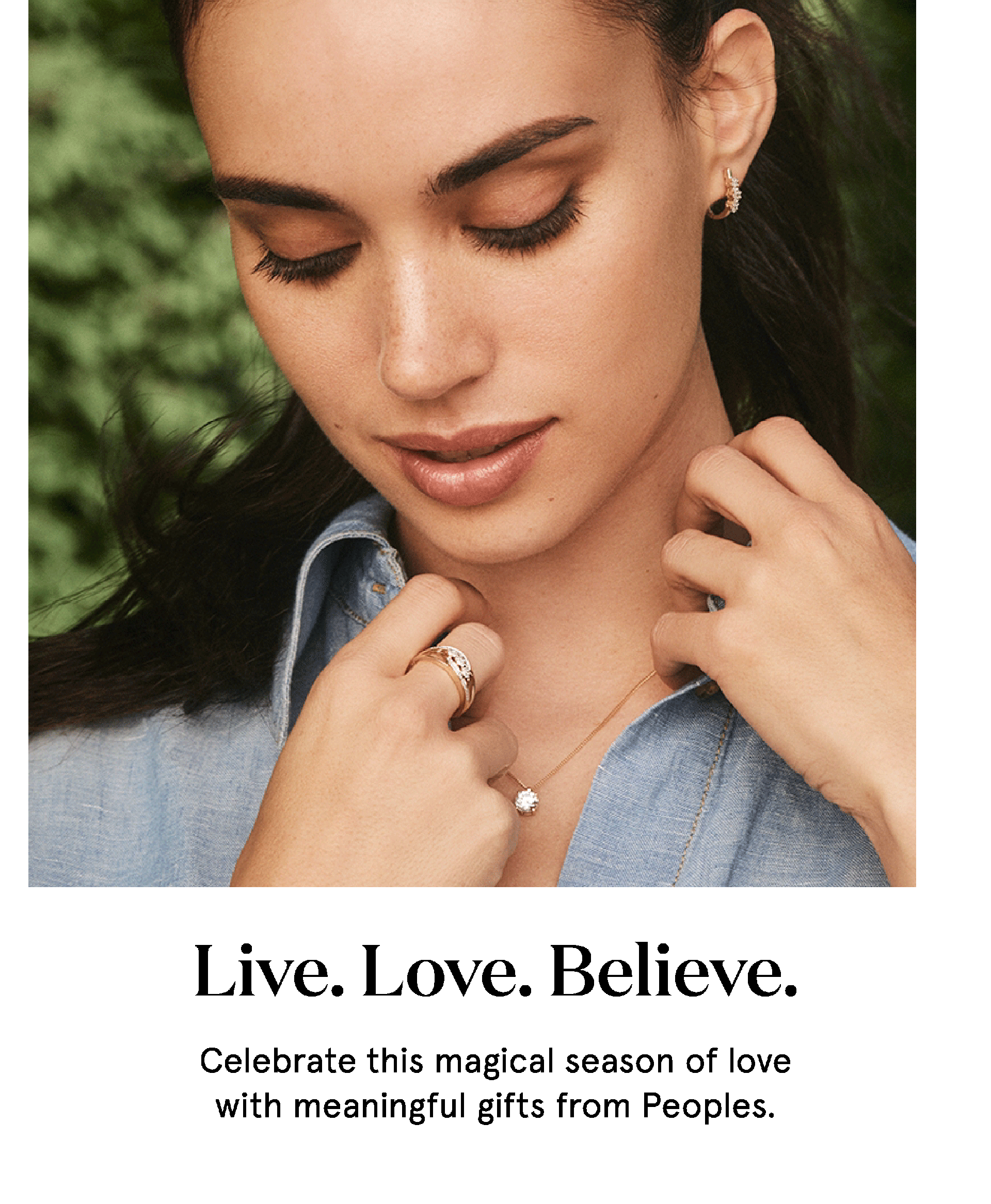 Live. Love. Believe. Celebrate this magical season of love with meaningful gifts from Peoples.