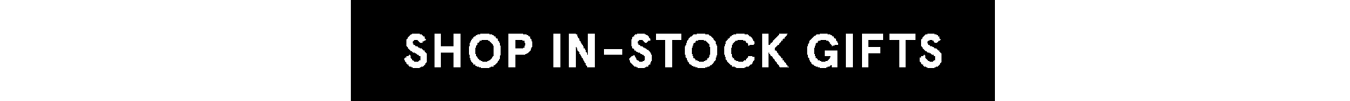 Shop in-stock gifts