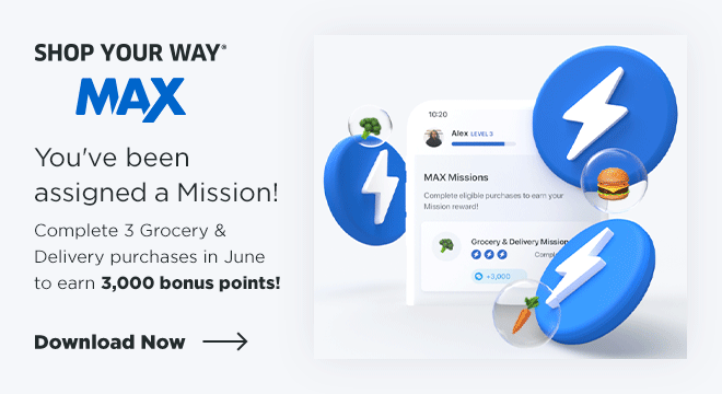 SHOP YOUR WAY®️ MAX | You've been assigned a Mission! Complete 3 Grocery & Delivery purchases in June to earn 3,000 bonus points! | Download Now
