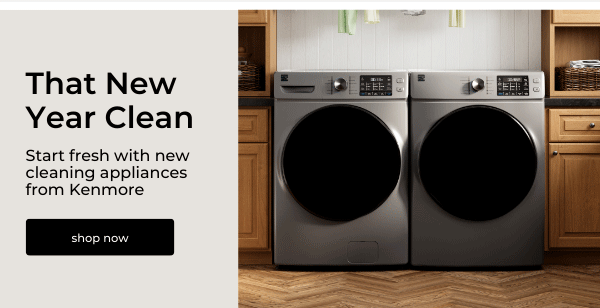 That New Year Clean | Start fresh with new cleaning appliances from Kenmore | shop now