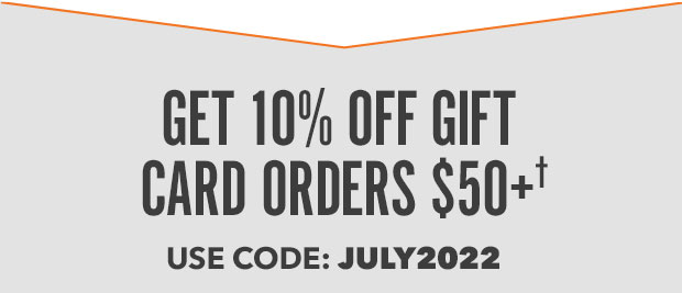 GET 10% OFF GIFT CARD ORDERS $50†