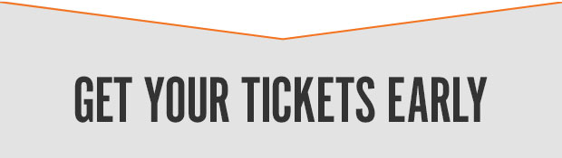 GET YOUR TICKETS EARLY