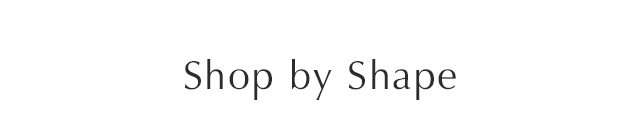 Shop By Shape