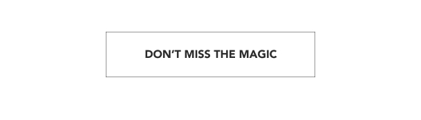 Don't Miss the Magic