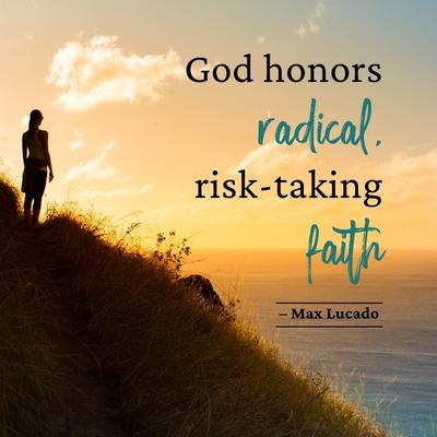 God honors radical, risk-taking faith