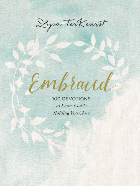 Embraced: 100 Devotions to Know God Is Holding You Close Embraced: 100 Devotions to Know God Is Holding You Close
