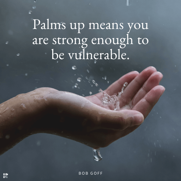 Palms up means you are strong enough to be vulnerable. 
