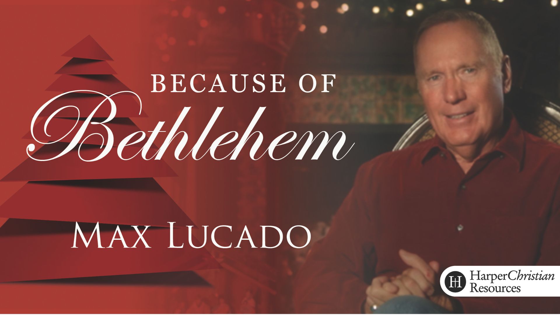 Because of Bethlehem by Max Lucado