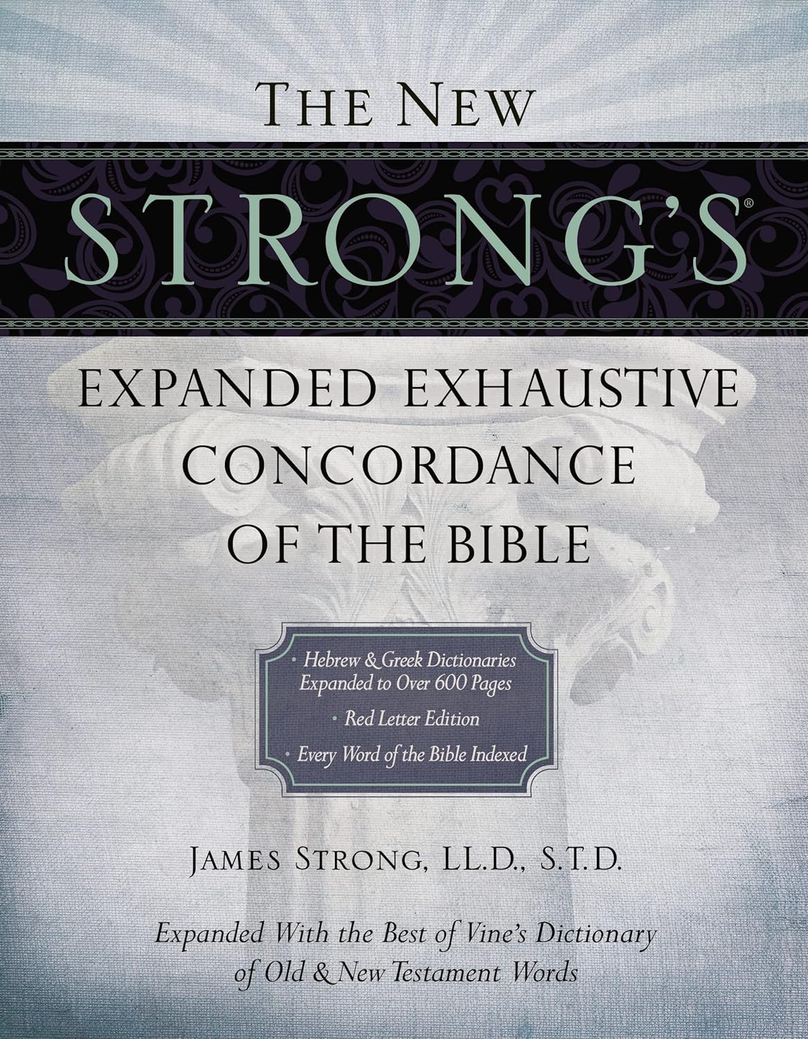 The New Strong's Expanded Exhaustive Concordance of the Bible The New Strong's Expanded Exhaustive Concordance of the Bible
