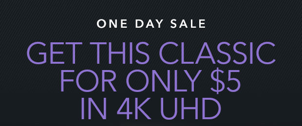 GET THIS CLASSIC FOR ONLY $5 IN 4K UHD