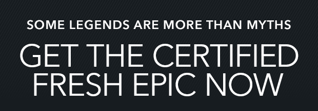 GET THE CERTIFIED FRESH EPIC NOW